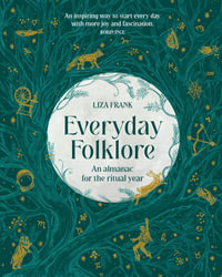 Everyday Folklore : An almanac for the ritual year - Liza Frank