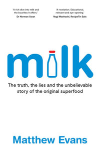 Milk : The truth, the lies and the unbelievable story of the original superfood - Matthew Evans