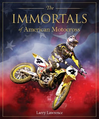 The Immortals of American Motocross : The Immortals - Larry Lawrence