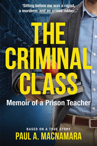 The Criminal Class : Memoir of a Prison Teacher - Paul A. MacNamara