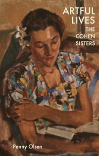 Artful Lives : The Cohen Sisters - Penny Olsen