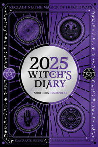 2025 Witch's Diary - Northern Hemisphere : Seasonal Planner to Reclaiming the Magick of the Old Ways - Flavia Kate Peters