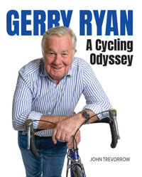 Gerry Ryan - A Cycling Odyssey - John Trevorrow