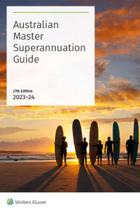 Australian Master Superannuation Guide  2023 - 24  27thEdition : Australian Master Superannuation Guide - CCH Editors