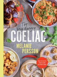 The Very Hungry Coeliac : Your favourite foods made gluten-free - Melanie Persson