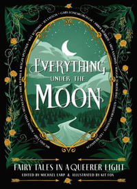 Everything Under the Moon : Fairy tales in a queerer light - Michael Earp