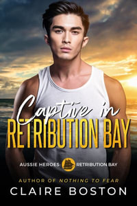 Captive in Retribution Bay : Aussie Heroes: Retribution Bay - Claire Boston