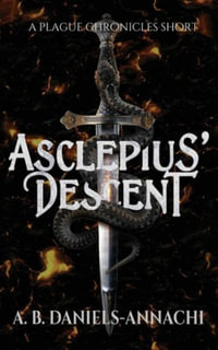 Asclepius' Descent : A Plague Chronicles Short - A. B. Daniels-Annachi
