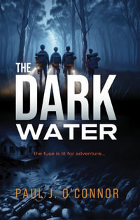 The Dark Water : The fuse is lit for adventure... - Paul J. O'Connor