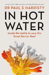 In Hot Water : Inside the battle to save the Great Barrier Reef - Paul Hardisty