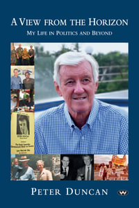 A View from the Horizon : My life in politics and beyond - Peter Duncan
