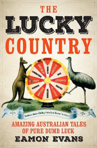 The Lucky Country : Amazing Australian tales of pure dumb luck - Eamon Evans