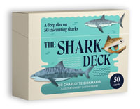 The Shark Deck : A deep dive on 50 fascinating sharks - Charlotte Birkmanis