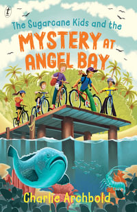 The Sugarcane Kids and the Mystery at Angel Bay - Charlie Archbold
