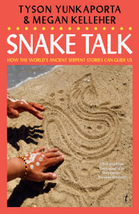 Snake Talk : How the world's ancient serpent stories can guide us - Tyson Yunkaporta
