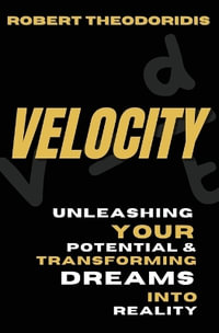 Velocity : Unleashing your potential & transforming dreams into reality - Robert Theodoridis