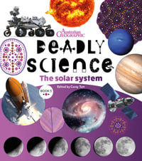 Deadly Science - The Solar System - Book 5 : Book 5 2nd Edition - Australian Geographic