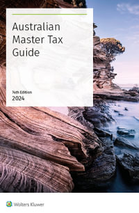 Australian Master Tax Guide 74th Edition 2024 : Australian Master Tax Guide - CCH Editors