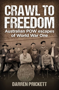 Crawl to Freedom : Australian POW Escapes of World War One - Darren Prickett