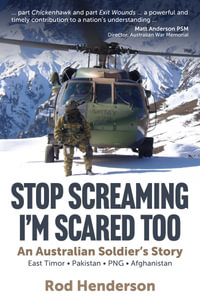 Stop Screaming, I'm Scared Too : An Australian soldier's story - Rod Henderson