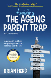 Avoiding the Ageing Parent Trap, Second Edition : An expert's guide to navigating elder care, finance and the law - Brian Herd