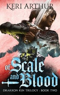 Of Scale and Blood : The Drakkon Kin Trilogy - Keri Arthur