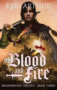 Of Blood and Fire : The Drakkon Kin Series - Keri Arthur