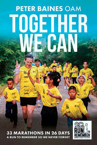 Together We Can : 33 Marathons in 26 Days A run to remember so we never forget - Peter Baines