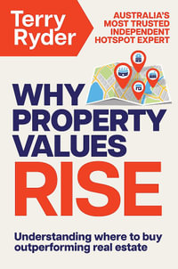 Why Property Values Rise : Understanding where to buy outperforming real estate - Terry Ryder