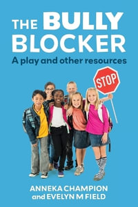 The Bully Blocker : A Play and Other Resources - Anneka Champion