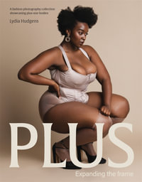 Plus : Expanding the frame | A fashion photography collection showcasing plus-sized bodies - Lydia Hudgens