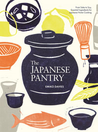 The Japanese Pantry : From Sake to Soy, Essential Ingredients for Japanese Home Cooking - Emiko Davies