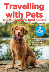 Travelling with Pets on Australia's East Coast : Discover thousands of places to stay with your pet - Carla Francis