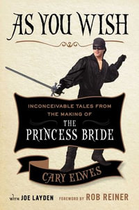 As You Wish : Inconceivable Tales from the Making of The Princess Bride - Cary Elwes