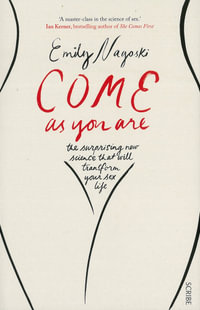 Come as You Are : The Surprising New Science That Will Transform Your Sex Life - Emily Nagoski