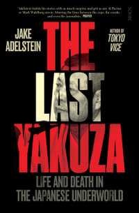 The Last Yakuza : Life and Death in The Japanese Underworld - Jake Adelstein