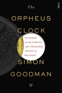 The Orpheus Clock : the search for my family's art treasures stolen by the Nazis - Simon Goodman