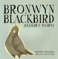 Bronwyn Blackbird and the Golden Worm - Debora Pollock