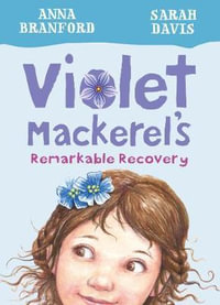 Violet Mackerel's Remarkable Recovery : Book 2 : Violet Mackerel - Anna Branford