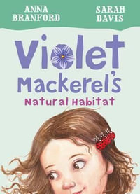 Violet Mackerel's Natural Habitat : Book 3 : Violet Mackerel - Anna Branford