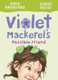 Violet Mackerel's Possible Friend : Book 5 : Violet Mackerel - Anna Branford