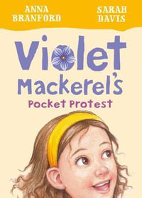 Violet Mackerel's Pocket Protest : Book 6 : Violet Mackerel - Anna Branford