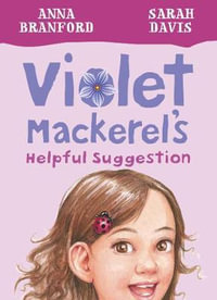 Violet Mackerel's Helpful Suggestion : Book 7 : Violet Mackerel - Anna Branford