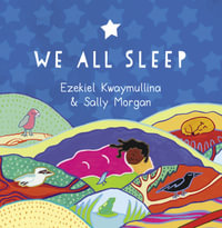 We All Sleep : A First Nations picture book celebrating bedtime - Ezekiel Kwaymullina