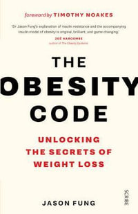 The Obesity Code : Unlocking the Secrets of Weight Loss - Dr Jason Fung