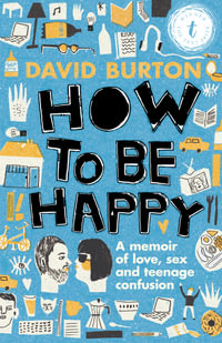 How to be Happy : A Memoir of Love, Sex and Teenage Confusion - David Burton