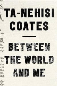 Between the World and Me - Ta-Nehisi Coates