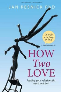 How Two Love : Making your relationship work and last - Jan Resnick