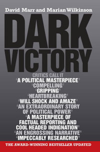 Dark Victory : How a government lied its way to political triumph - David Marr