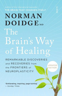 The Brain's Way of Healing : Remarkable Discoveries and Recoveries from the Frontiers of Neuroplasticity - Norman Doidge